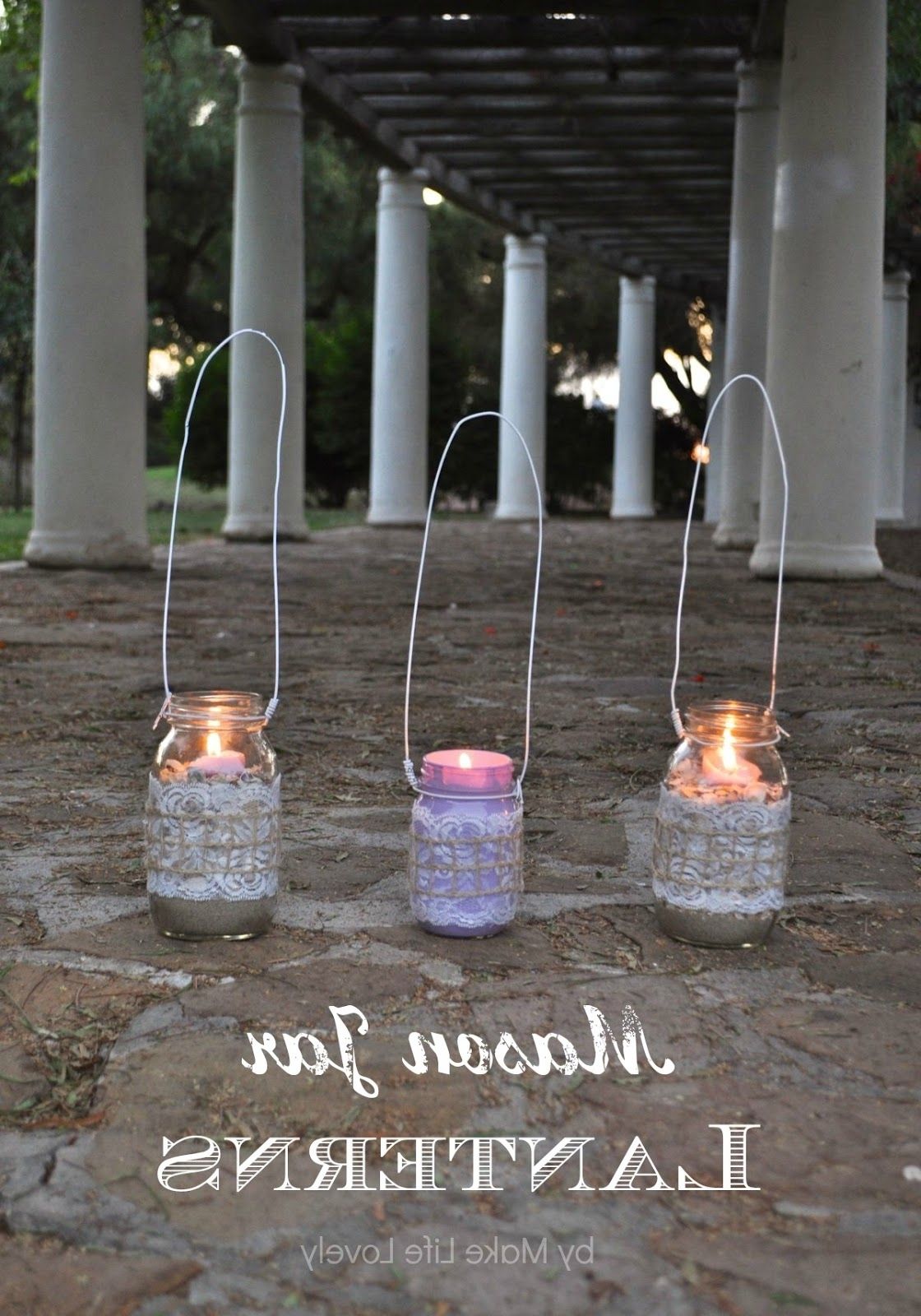 Trendy Outdoor Jar Lanterns Inside How To Make Mason Jar Lanterns – Make Life Lovely (View 15 of 20)